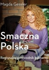 Okładka książki Smaczna Polska. Regionalny przewodnik kulinarny Magda Gessler