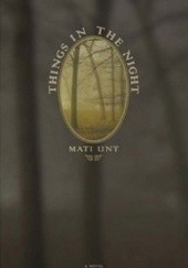 Okładka książki Things in the night Mati Unt