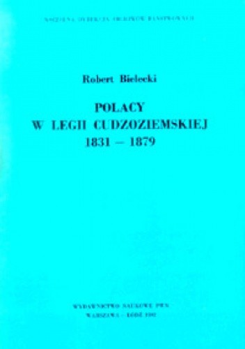 Okładka książki Polacy w Legii Cudzoziemskiej 1831-1879 Robert Bielecki