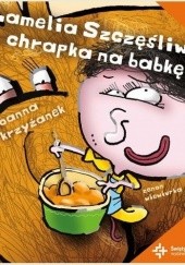 Okładka książki Lamelia Szczęśliwa i chrapka na babkę Joanna Krzyżanek