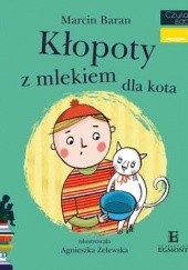 Okładka książki Kłopoty z mlekiem dla kota Marcin Baran, Agnieszka Żelewska