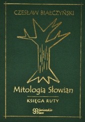Okładka książki Mitologia Słowian - Księga Ruty Czesław Białczyński