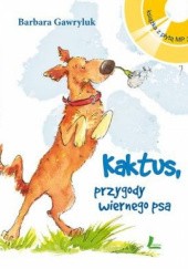 Okładka książki Kaktus, przygody wiernego psa Barbara Gawryluk, Aneta Krella-Moch