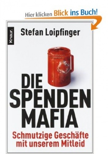 Okładka książki Die Spendenmafia: Schmutzige Geschäfte mit unserem Mitleid Stefan Loipfinger