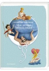Okładka książki Moja pierwsza mitologia. Księga pierwsza Katarzyna Marciniak
