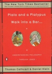 Okładka książki Plato and a Platypus Walk into a Bar... Understanding Philosophy Through Jokes Thomas Cathcart, Daniel Klein