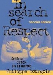 Okładka książki In Search of Respect: Selling Crack in El Barrio Philippe Bourgois