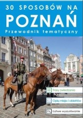 30 sposobów na Poznań. Przewodnik tematyczny