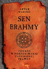 Okładka książki Sen Brahmy - Podróż w Poszukiwaniu Zaginionej Prawdy Artur Marino