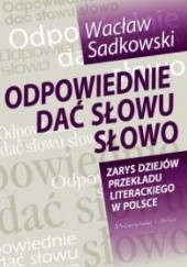 Okładka książki Odpowiednie dać słowu słowo Wacław Sadkowski