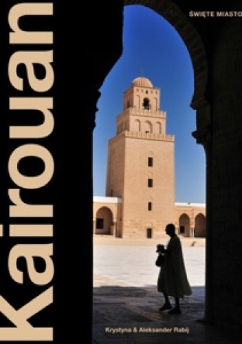 Okładka książki Kairouan Święte Miasto Tunezja Krystyna & Aleksander Rabij