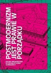 Okładka książki Postmodernizm jest prawie w porządku. Polska architektura po socjalistycznej globalizacji Piotr Bujas, Łukasz Stanek