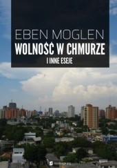 Okładka książki Wolność w chmurze i inne eseje Eben Moglen