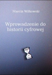 Okładka książki Wprowadzenie do historii cyfrowej Marcin Wilkowski