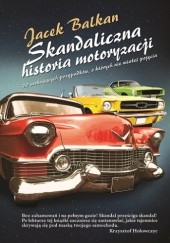 Skandaliczna historia motoryzacji - Jacek Balkan