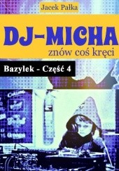 Okładka książki DJ-MICHA znów coś kręci czyli Bazylek część 4