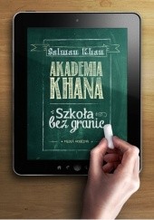 Okładka książki Akademia Khana. Szkoła bez granic Salman Khan
