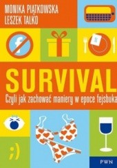 Okładka książki Survival. Czyli jak zachować maniery w epoce fejsbuka Monika Piątkowska, Leszek K. Talko