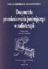 Okładka książki Dozymetria promieniowania jonizującego w radioterapii Włodzimierz Łobodziec