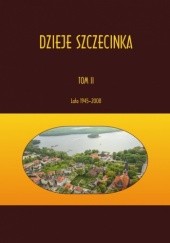 Dzieje Szczecinka. Tom II: lata 1945-2008