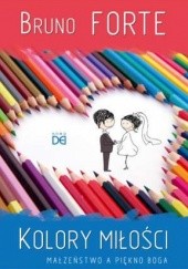 Okładka książki Kolory miłości. Małżeństwo a piękno Boga Bruno Forte