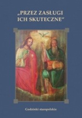 Okładka książki Przez zasługi ich skuteczne. Godzinki staropolskie Anna Gąsior, Janusz Królikowski