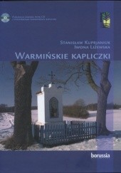 Okładka książki Warmińskie kapliczki Stanisław Kuprjaniuk, Iwona Liżewska