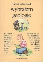 Okładka książki Wybrałem geologię Hubert Sylwestrzak