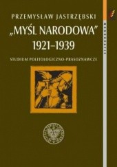 Myśl Narodowa 1921-1939. Studium politologiczno-prasoznawcze