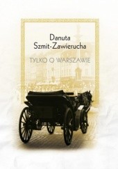 Okładka książki Tylko o Warszawie Danuta Szmit-Zawierucha