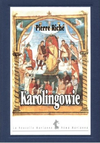 Okładka książki Karolingowie. Ród, który stworzył Europę Pierre Riché