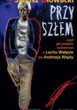 Okładka książki Przyszłem czyli jak pisałem scenariusz o Lechu Wałęsie dla Andrzeja Wajdy