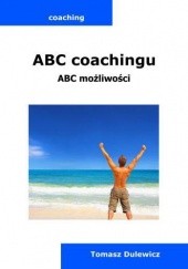 Okładka książki ABC coachingu, ABC możliwości Tomasz Dulewicz