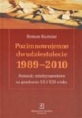 Okładka książki Pozimnowojenne dwudziestolecie: 1989-2010. Stosunki międzynarodowe na przełomie XX i XXI wieku Roman Kuźniar
