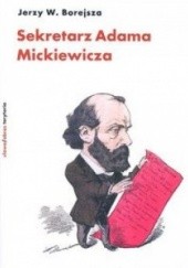 Okładka książki Sekretarz Adama Mickiewicza Jerzy Wojciech Borejsza