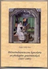 Okładka książki Późnośredniowieczna kancelaria arcybiskupów gnieźnieńskich (1437-1493) Zofia Wilk-Woś