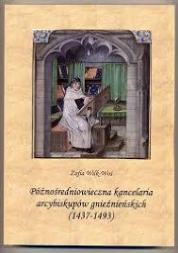 Późnośredniowieczna kancelaria arcybiskupów gnieźnieńskich (1437-1493)