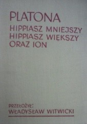 Okładka książki Hippiasz Mniejszy; Hippiasz Większy; Ion Platon