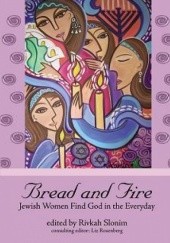 Okładka książki Bread and fire. Jewish Women Find God in the Everyday Rivkah Slonim