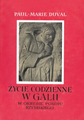 Okładka książki Życie codzienne w Galii w okresie pokoju rzymskiego Paul Marie Duval