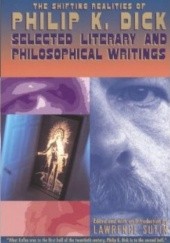 Okładka książki The Shifting Realities of Philip K. Dick: Selected Literary and Philosophical Writings Philip K. Dick, Lawrence Sutin