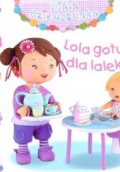 Okładka książki Lola gotuje dla lalek Émilie Beaumont, Nathalie Bélineau, Christelle Mekdjian