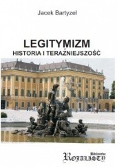 Okładka książki Legitymizm. Historia i teraźniejszość Jacek Bartyzel