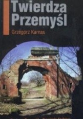 Okładka książki Twierdza Przemyśl Grzegorz Karnas