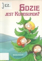 Okładka książki Gdzie jest Kunegunda? Agnieszka Stelmaszyk