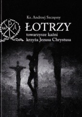 Okładka książki Łotrzy - towarzysze kaźni krzyża Jezusa Chrystusa Andrzej Szczęsny
