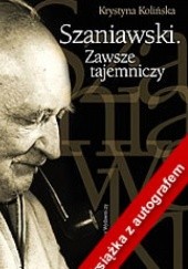 Okładka książki Szaniawski. Zawsze tajemniczy. Krystyna Kolińska