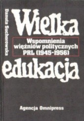Wielka edukacja. Wspomnienia więźniów politycznych PRL(1945-1956)