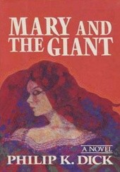 Okładka książki Mary and the Giant Philip K. Dick