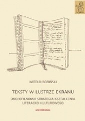 Okładka książki Teksty w lustrze ekranu. Okołofilmowa strategia kształcenia literacko-kulturowego Witold Bobiński